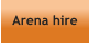 Arena hire